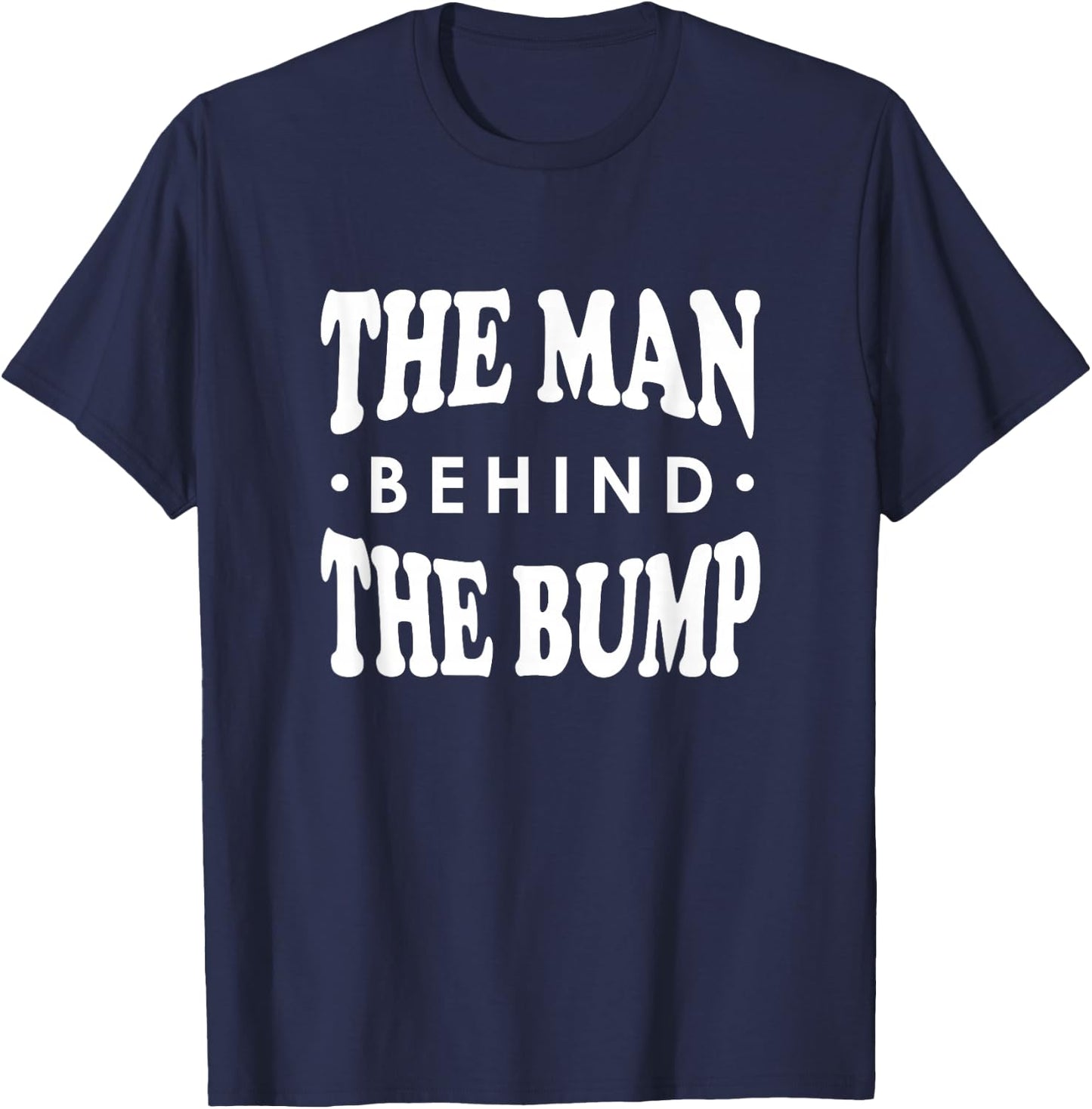 The Man Behind the Bump Shirt, New Dad Father Daddy Gift T-Shirt - T-Shirt | Navy