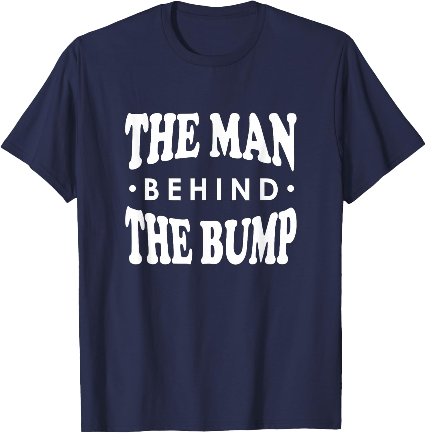 The Man Behind the Bump Shirt, New Dad Father Daddy Gift T-Shirt - T-Shirt | Navy