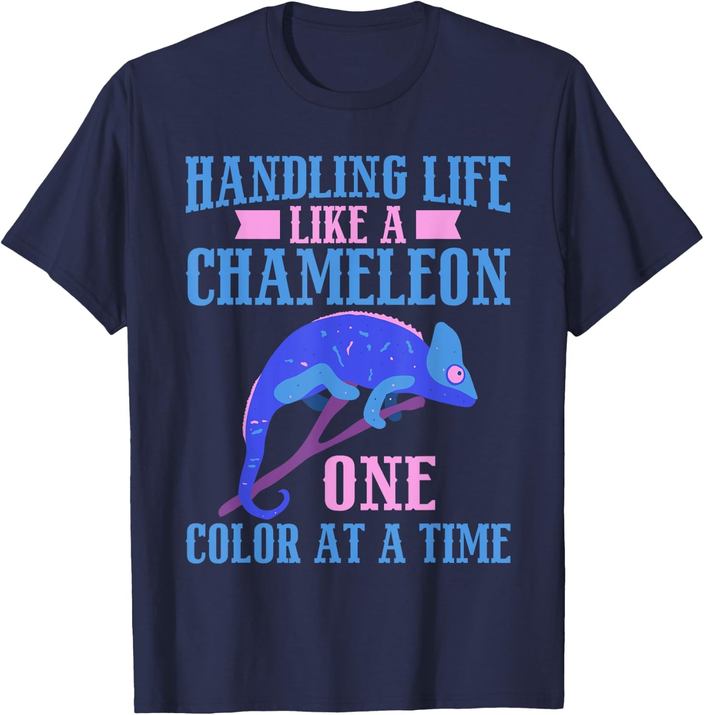 Handling Life like a Chameleon one Color at a Time Chameleon T-Shirt - T-Shirt | Navy