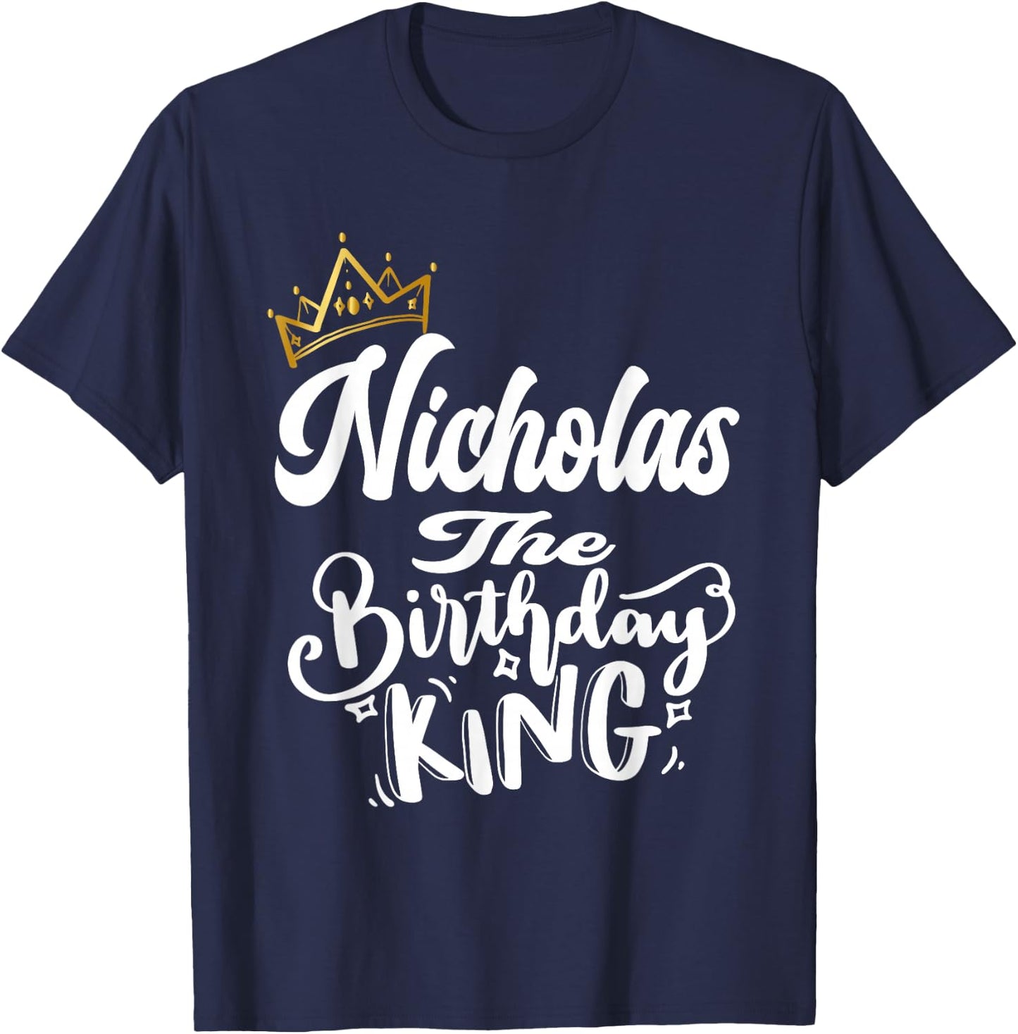 Nicholas The Birthday King Happy Birthday Shirt Men Boys T-Shirt - T-Shirt | Navy