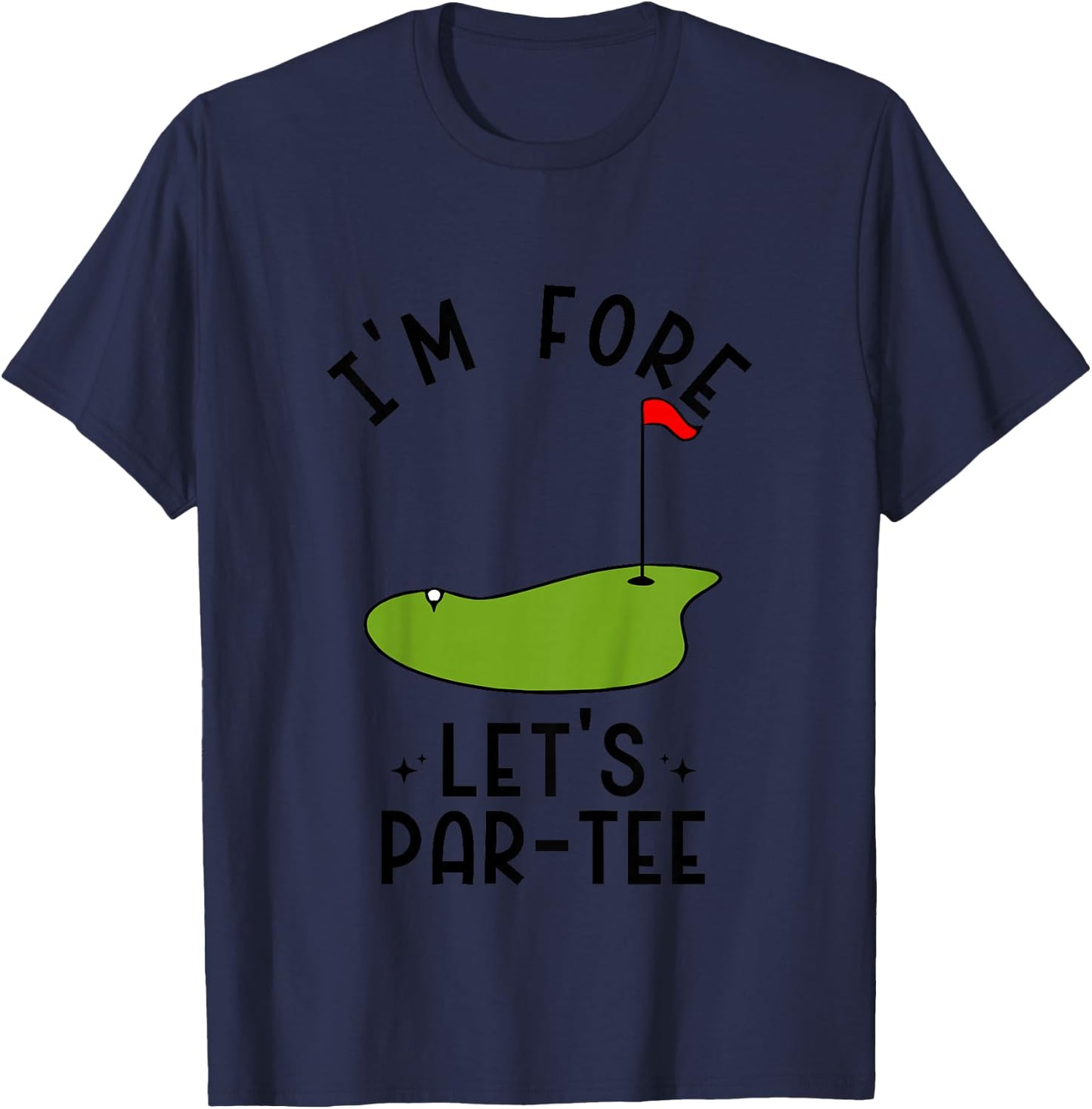 I'm Fore Let's Par- Funny Golf Party Birthday T-Shirt - T-Shirt | Navy