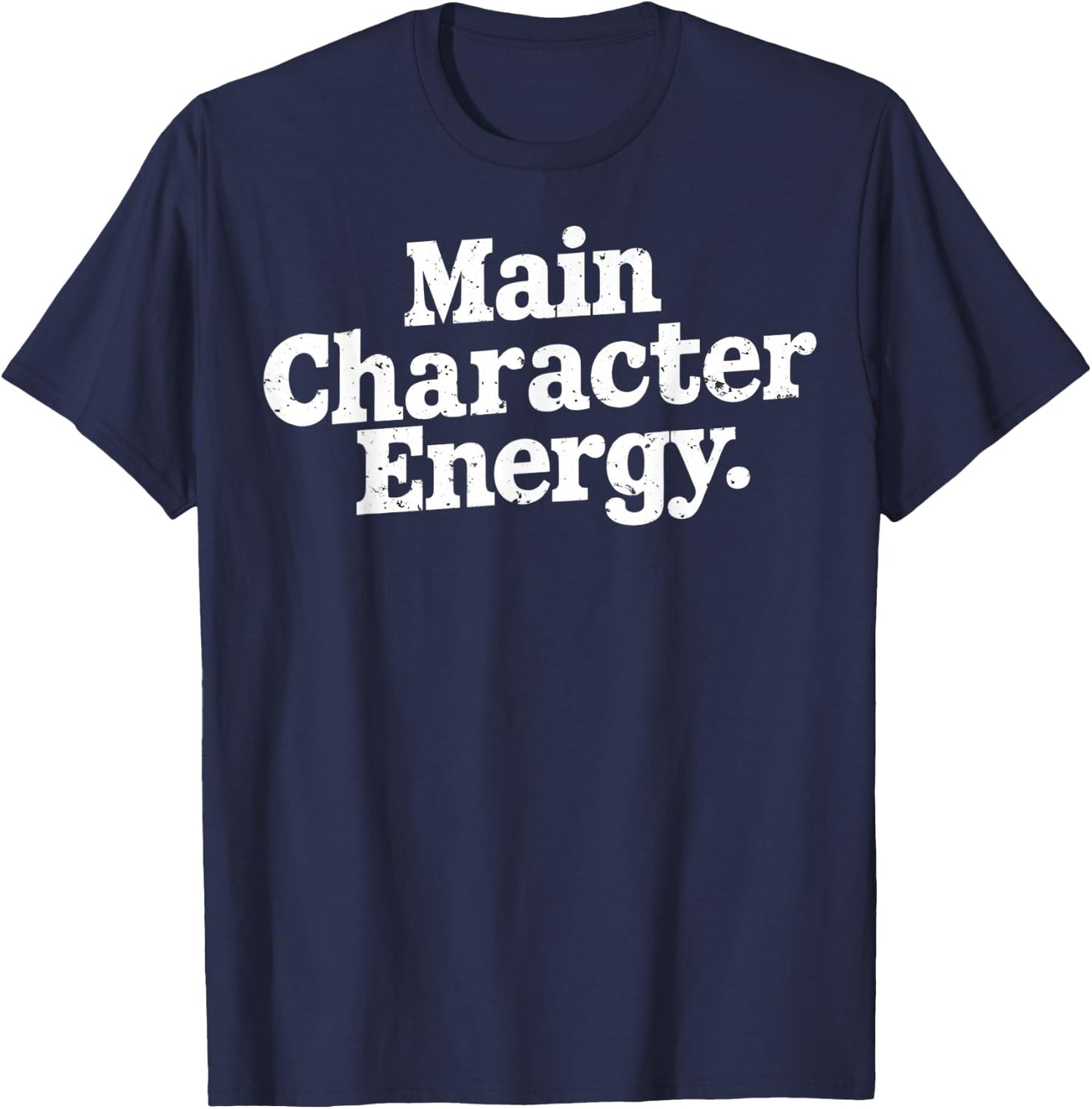 Main Character Energy Main Character Energy White Text Image T-Shirt - T-Shirt | Navy