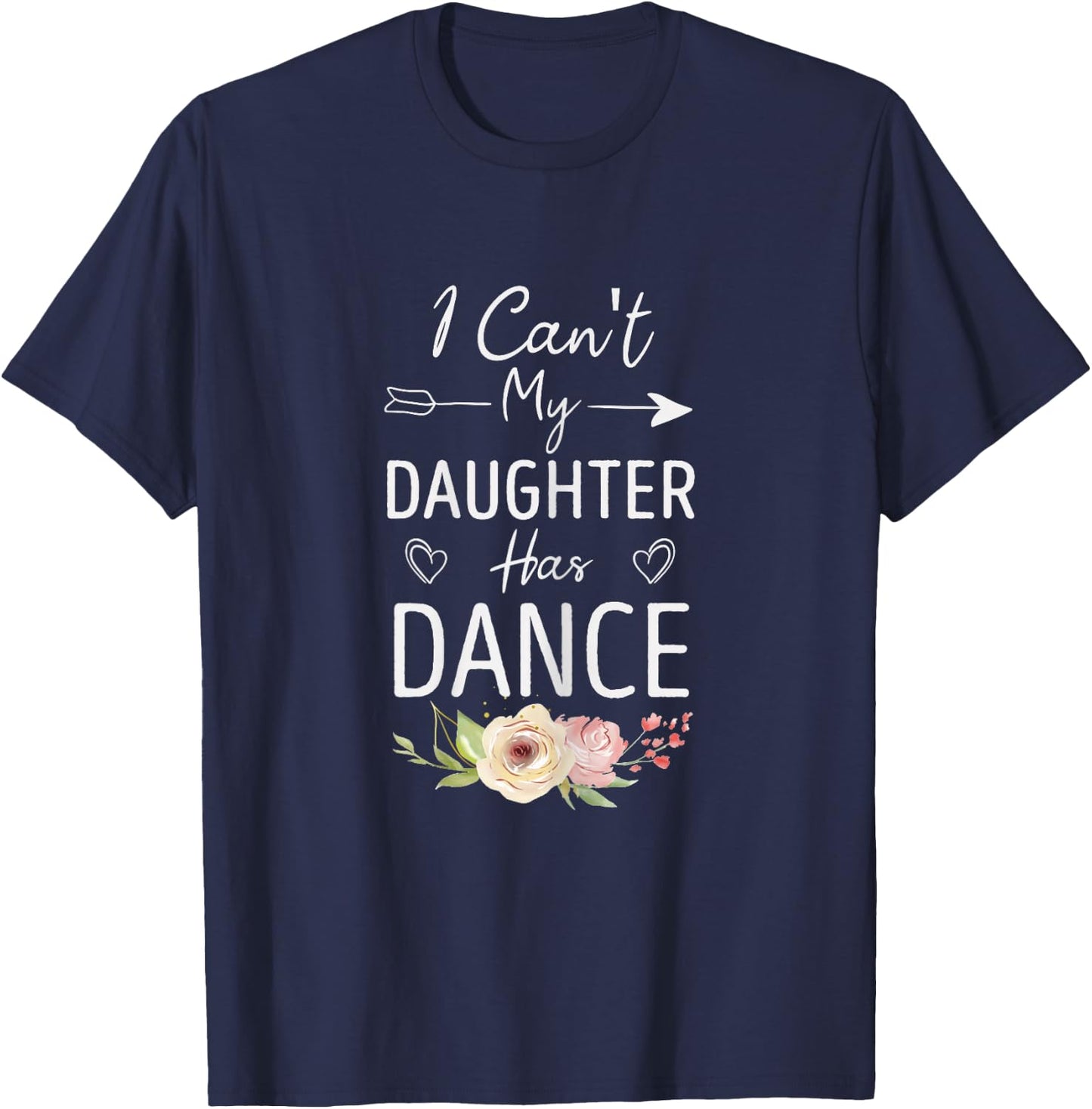 I Can't My Daughter Has Dance - Cute Dancing Mom Floral T-Shirt - T-Shirt | Navy