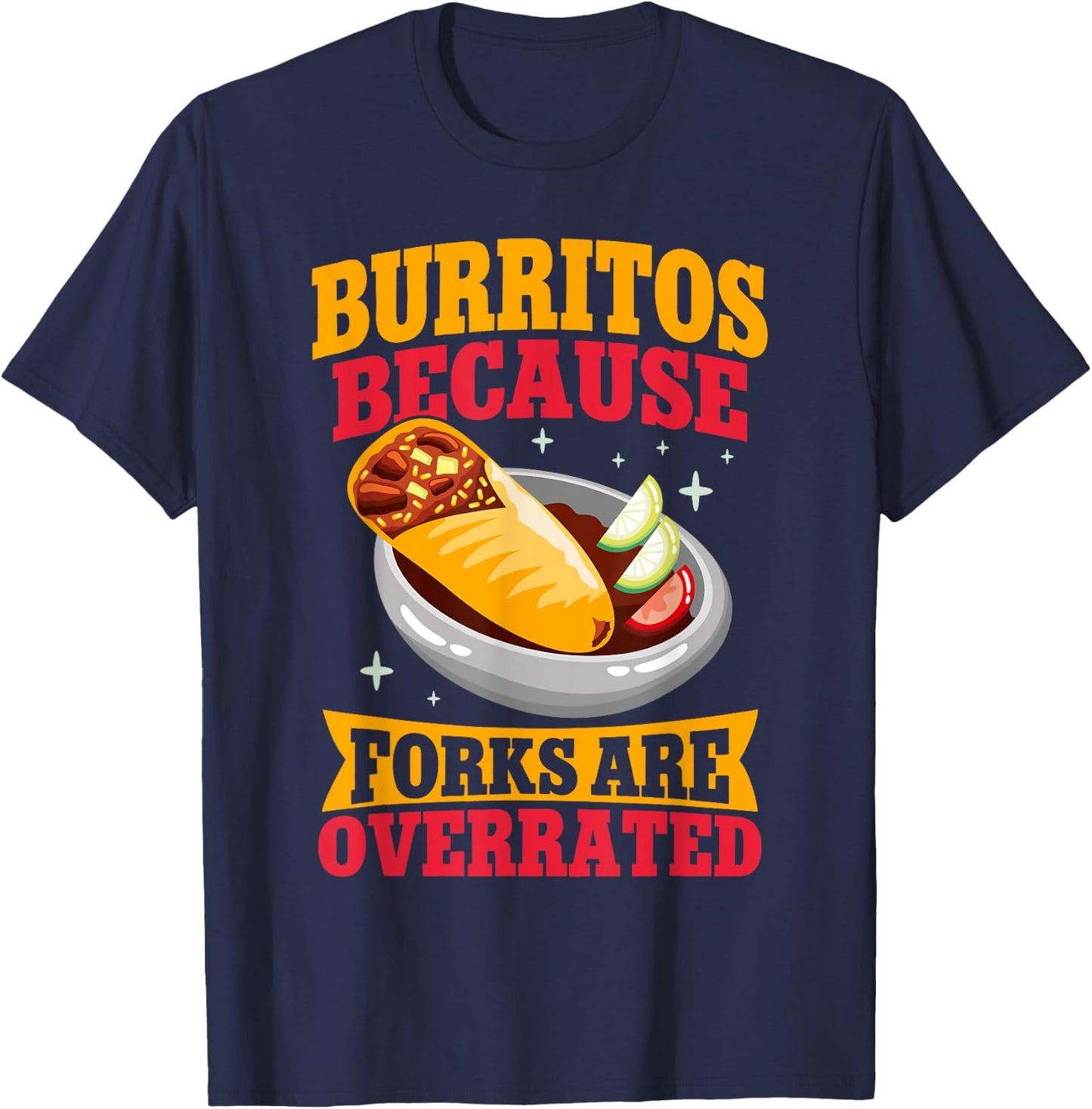 Burritos because Forks are overrated Burrito T-Shirt - T-Shirt | Navy