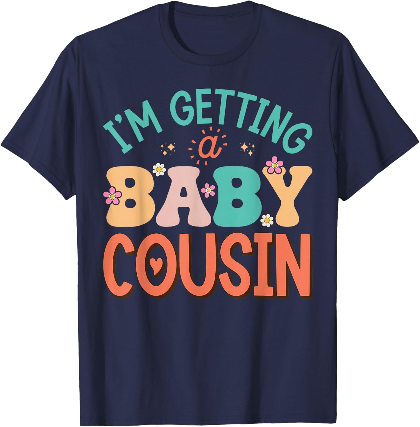 Cute I'm Getting A Baby Cousin Aunt Pregnancy Announcement T-Shirt - T-Shirt | Navy