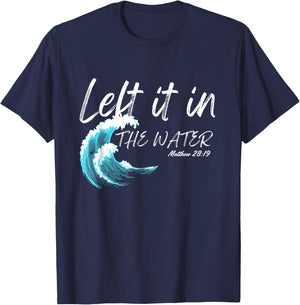 Left It In The Water Baptism water splash White lettering T-Shirt - T-Shirt | Navy
