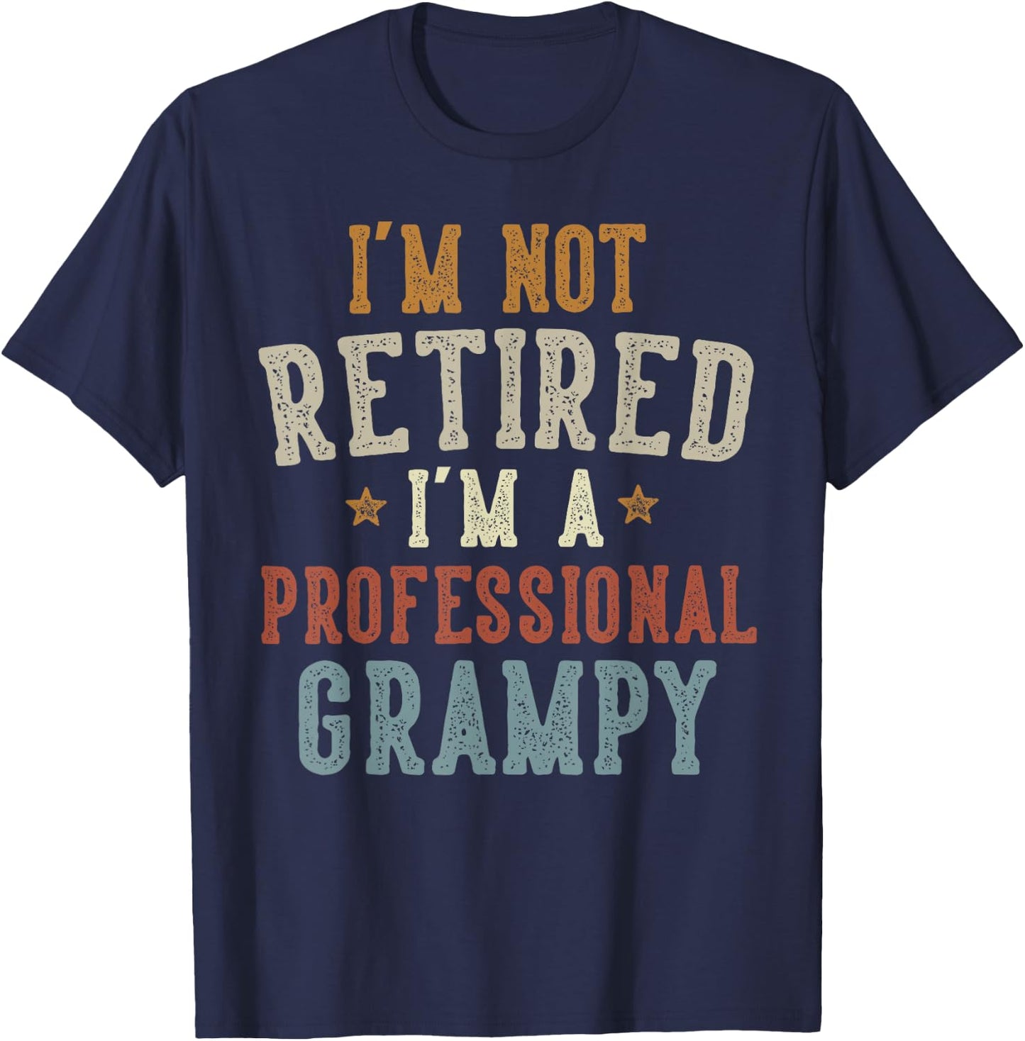 I'm Not Retired I'm A Professional Grampy Father's Day T-Shirt - T-Shirt | Navy
