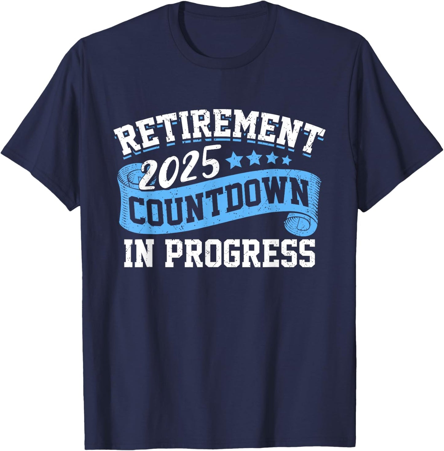 Retirement 2025 Countdown In Progress Funny Retiring Retired T-Shirt - T-Shirt | Navy