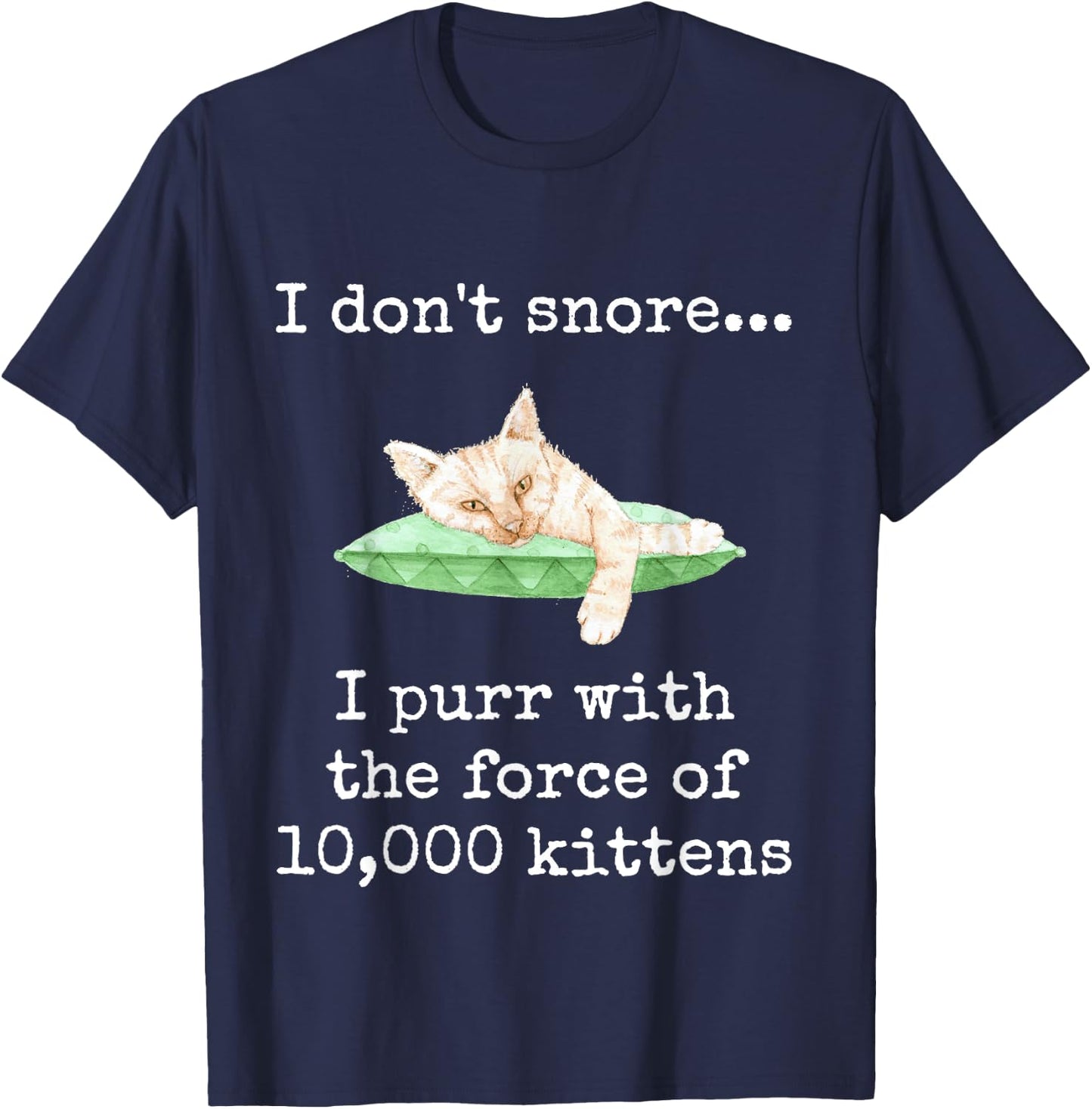 I Don't Snore... I Purr With The Force of 10,000 Kittens T-Shirt - T-Shirt | Navy