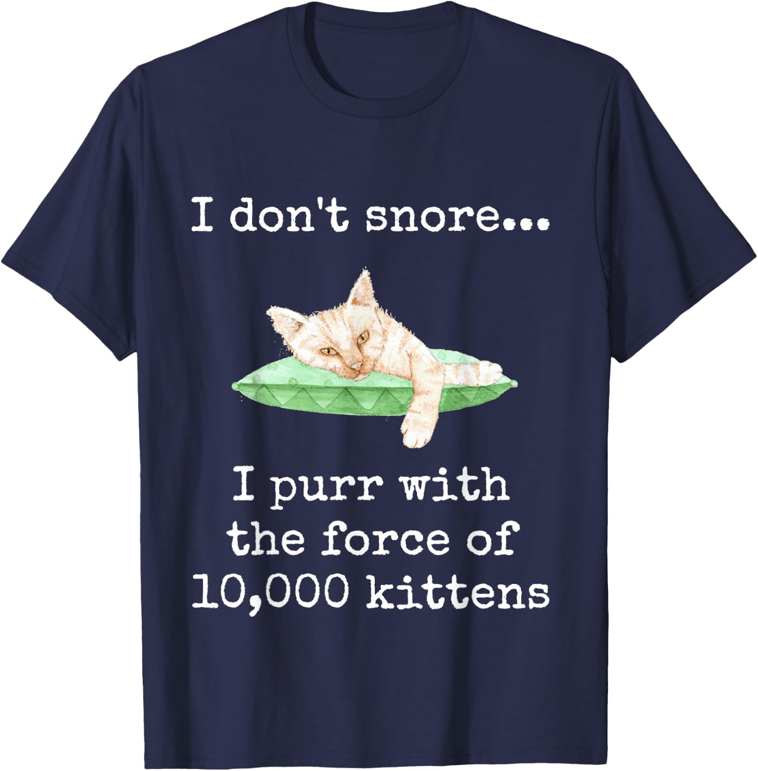I Don't Snore... I Purr With The Force of 10,000 Kittens T-Shirt - T-Shirt | Navy
