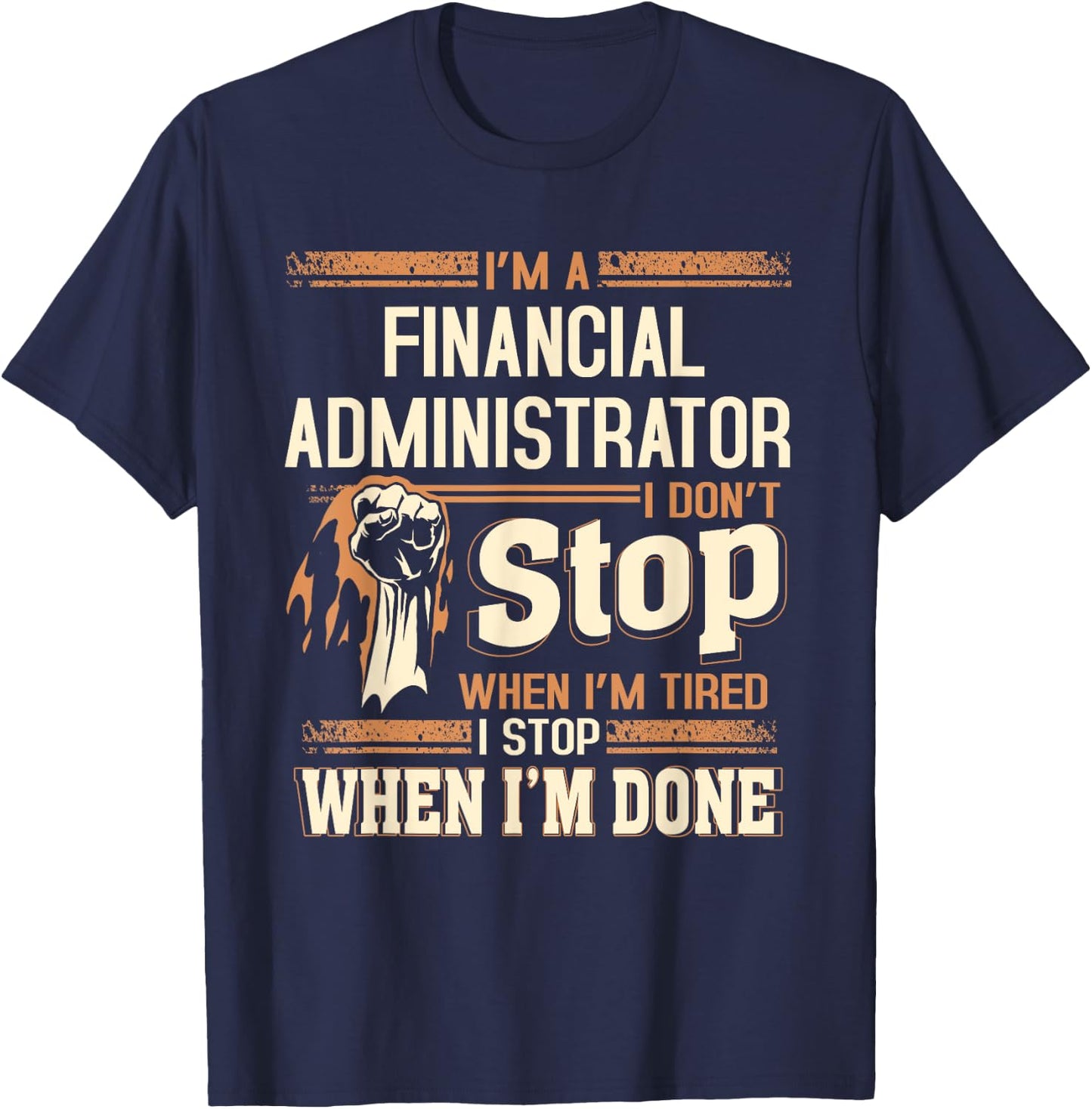 I'm A Financial Administrator I Don't Stop T-Shirt - T-Shirt | Navy