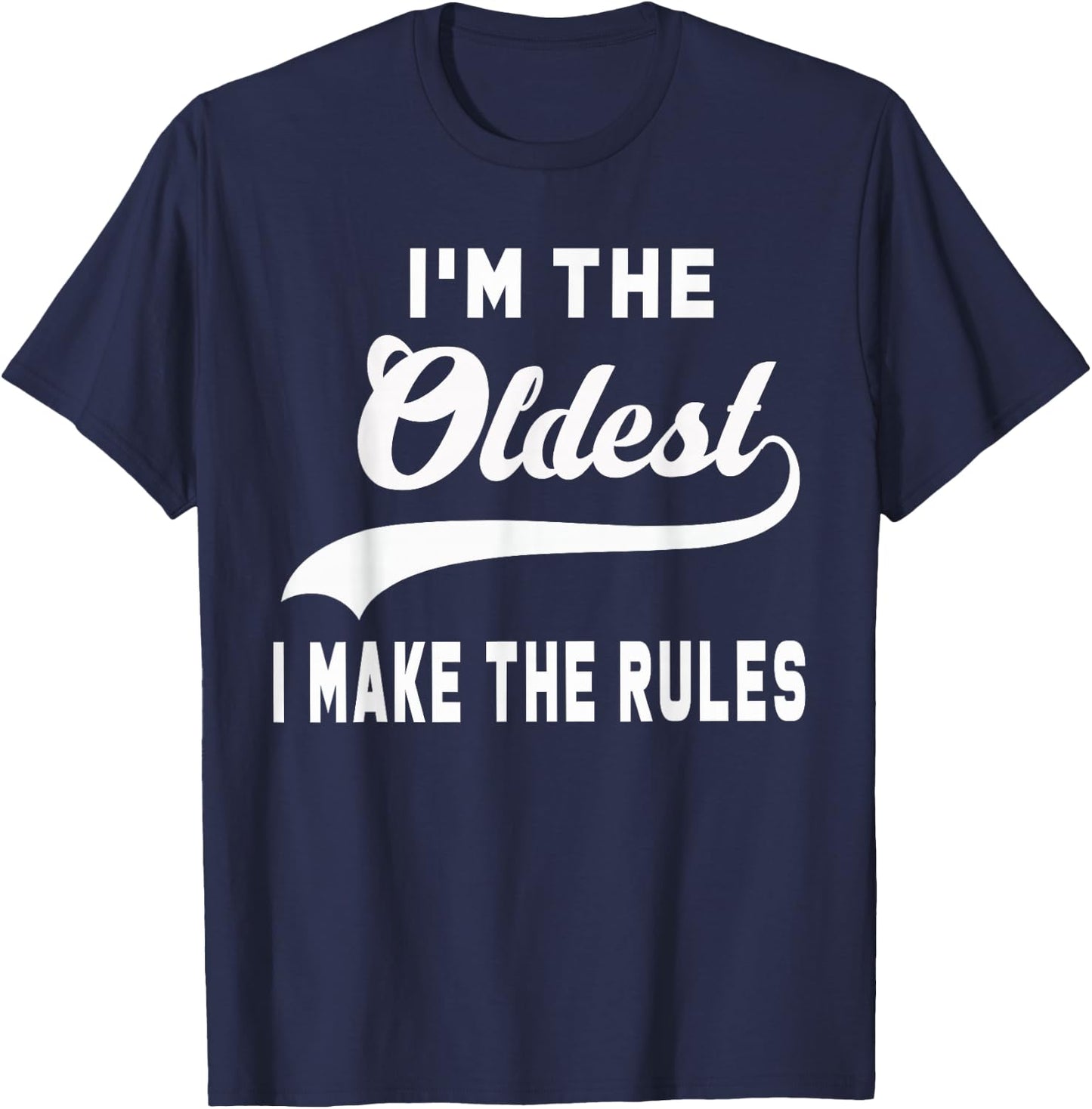 I'm the oldest I make the rules T-Shirt - T-Shirt | Navy