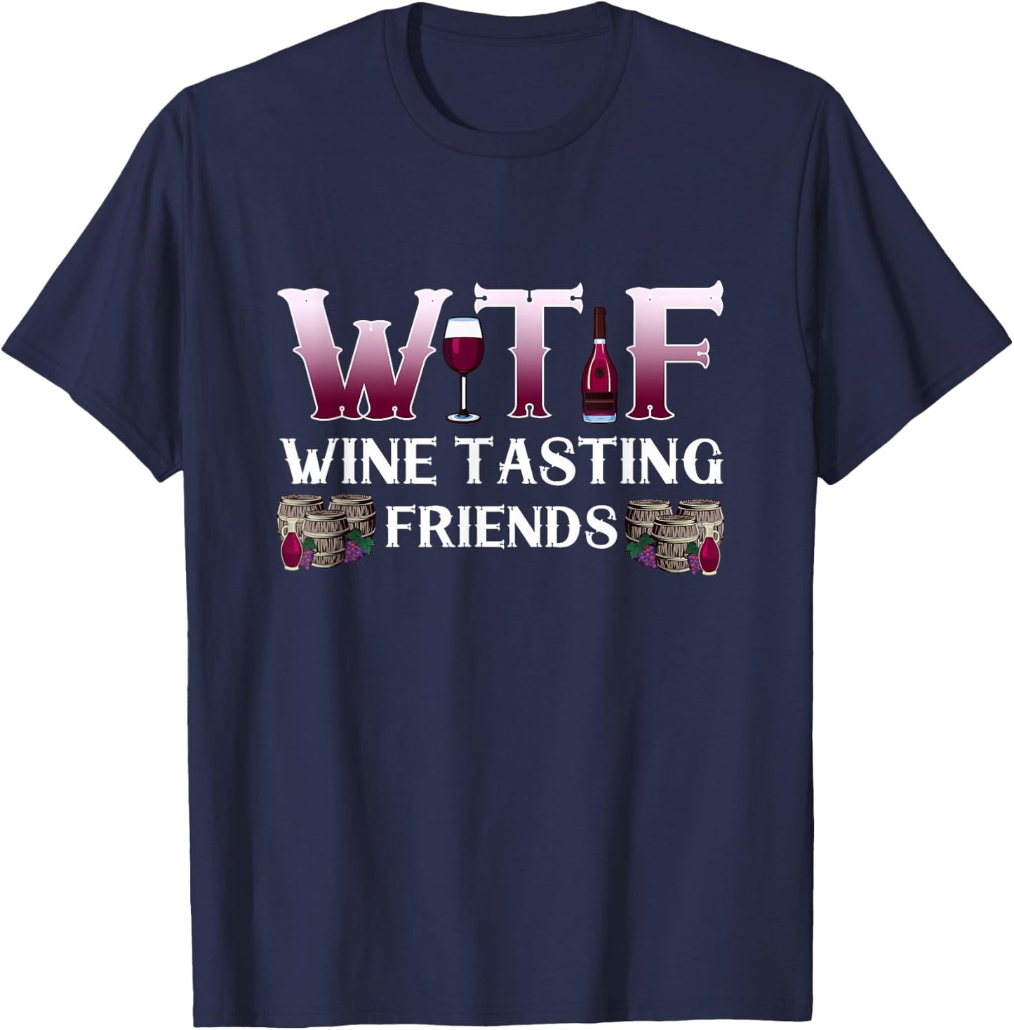 Wine Lover W T F Wine Tasting Friends Drinking Wine T-Shirt - T-Shirt | Navy