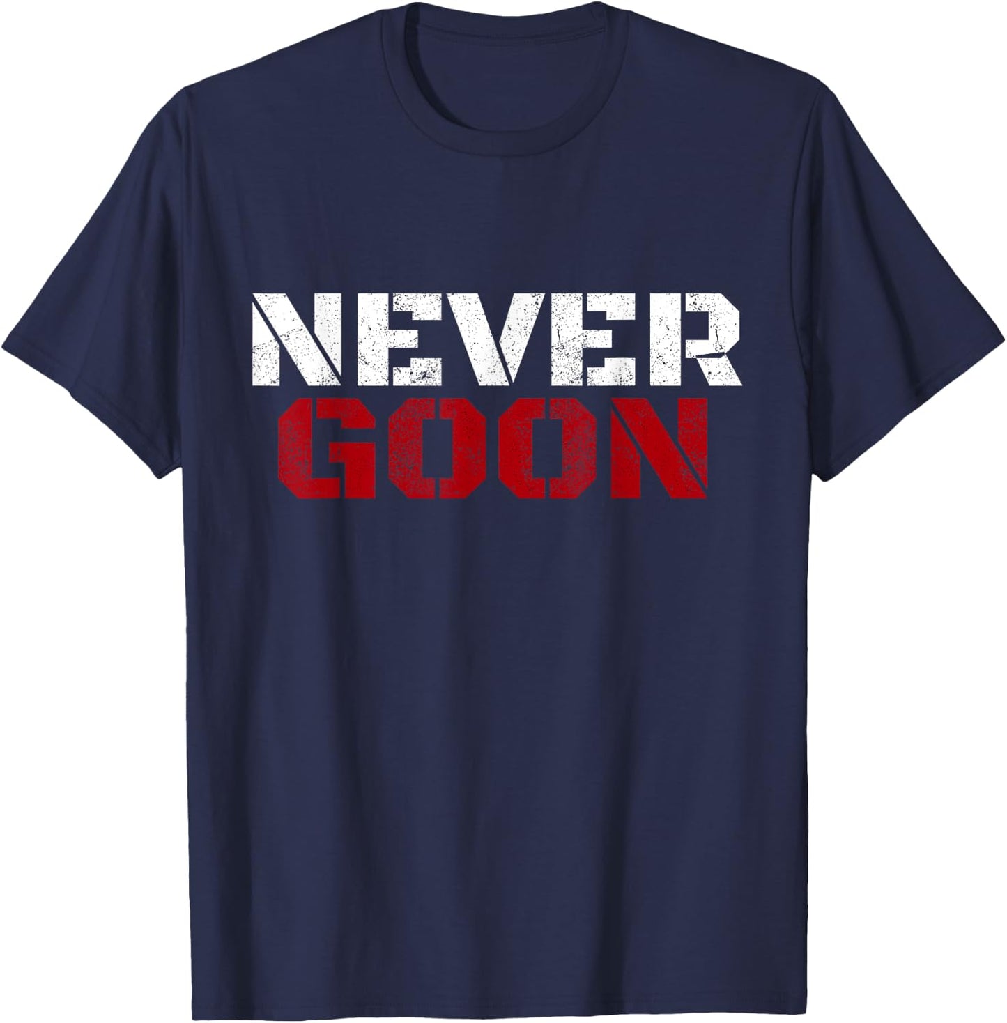 NEVER GOON Funny Gym Meme NEVER GOON T-Shirt - T-Shirt | Navy