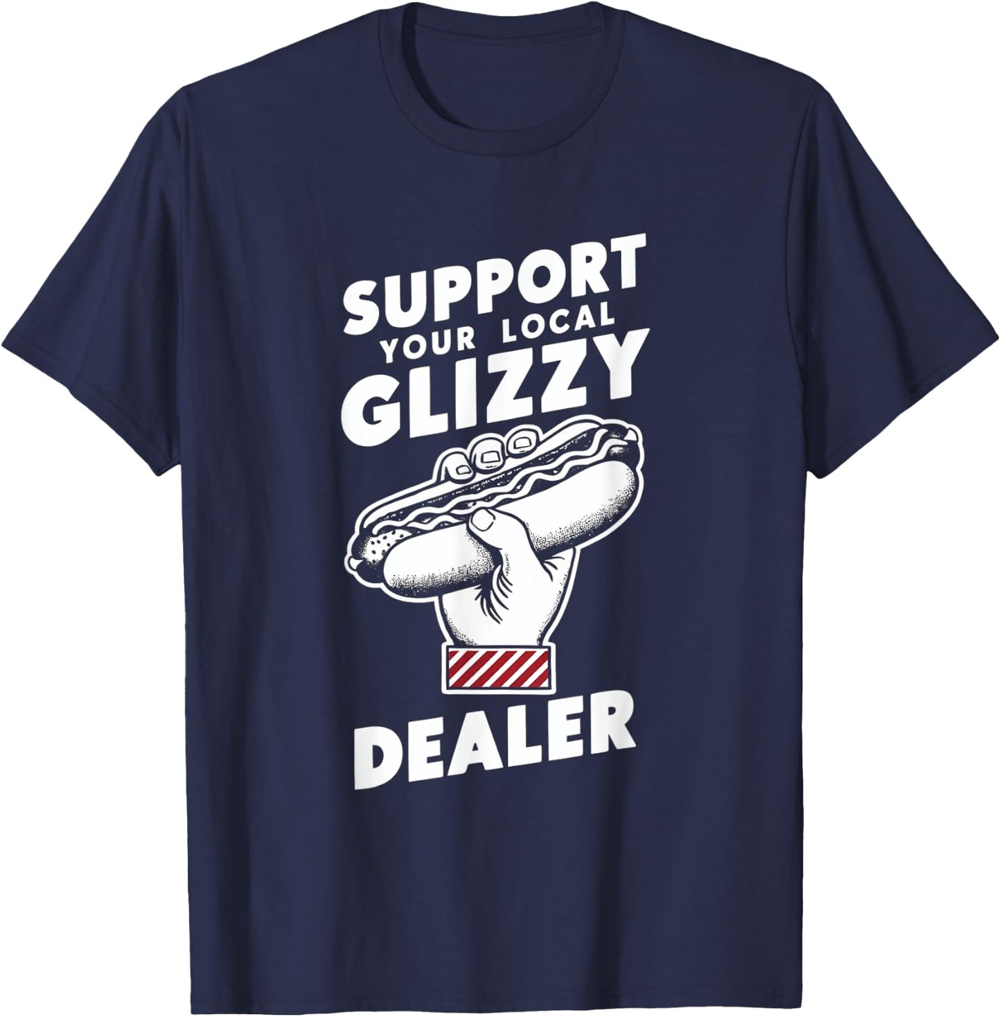 Support Your Local Glizzy Dealer T-Shirt - T-Shirt | Navy
