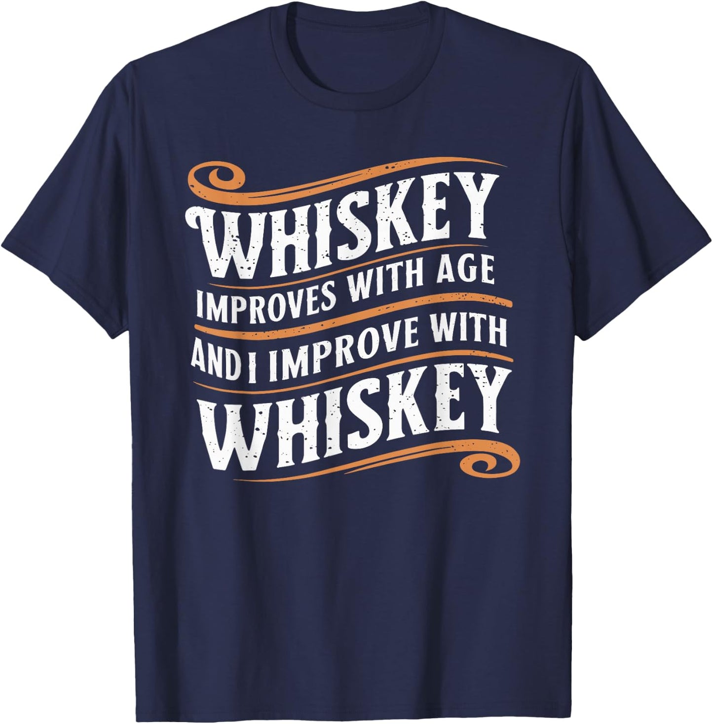 Whiskey Improves With Age And I Improve With Whiskey T-Shirt - T-Shirt | Navy