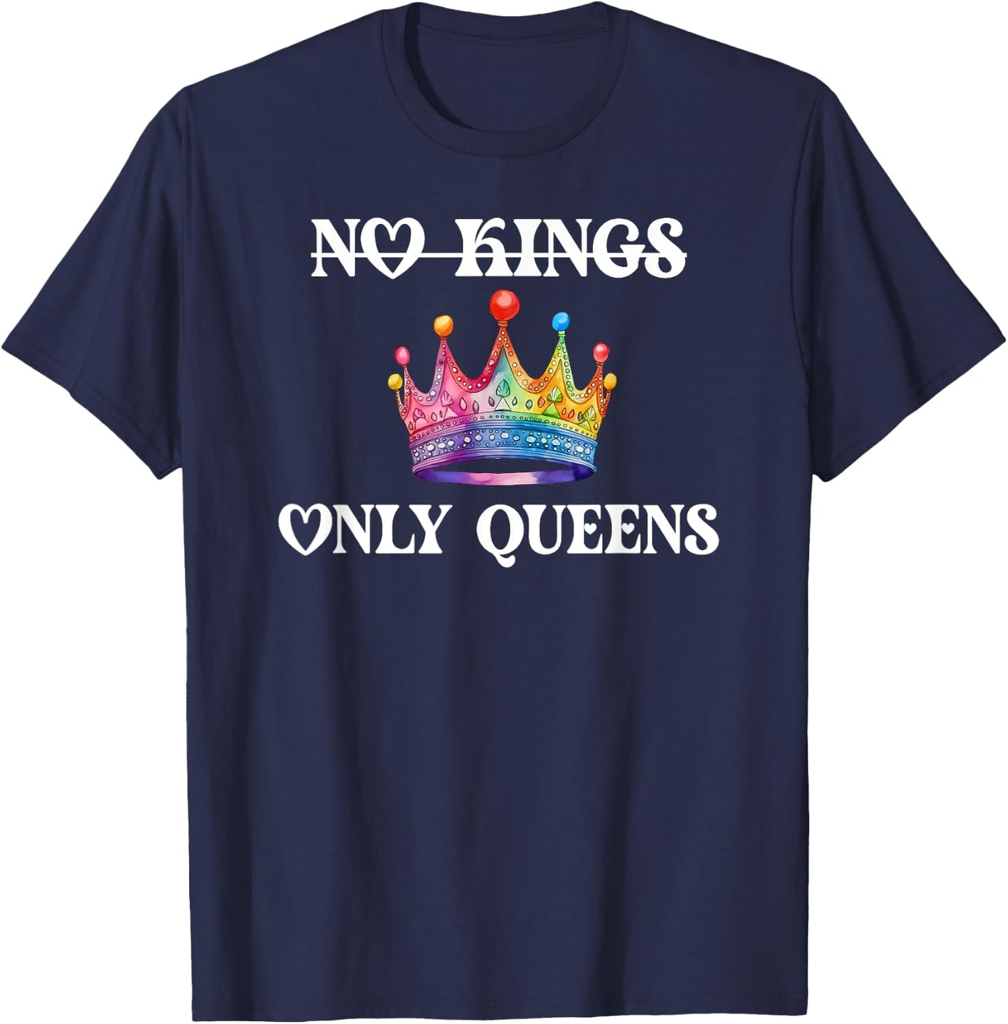 No Kings in America Only Queens Queer Ally Gay Pride LGBTQ T-Shirt - T-Shirt | Navy