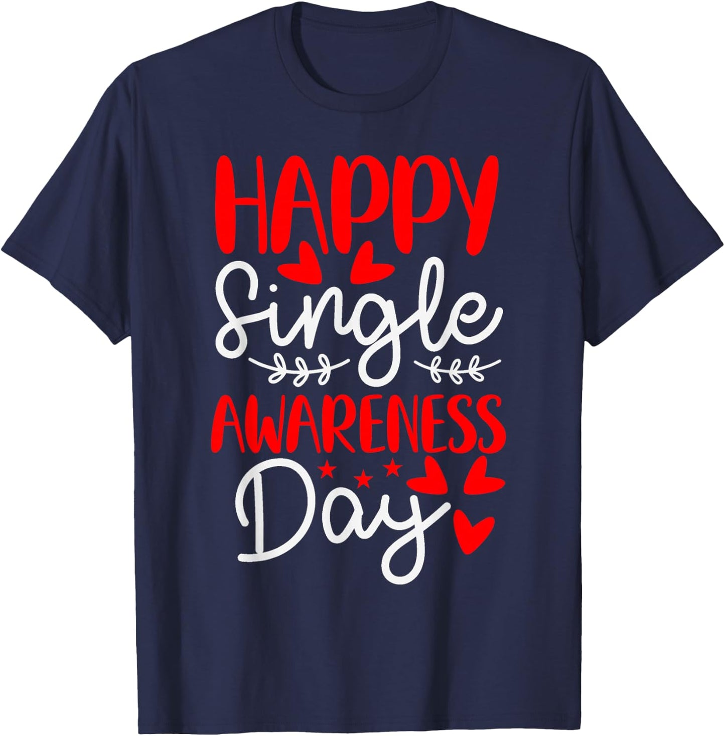 Happy Single Awareness Day - Funny Anti-Valentines Day T-Shirt - T-Shirt | Navy