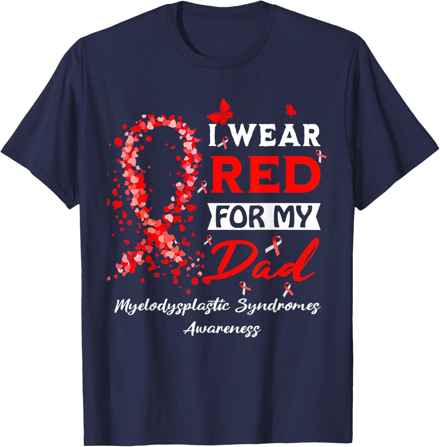 I Wear Red For My Dad Myelodysplastic Syndrome MDS Awareness T-Shirt - T-Shirt | Navy