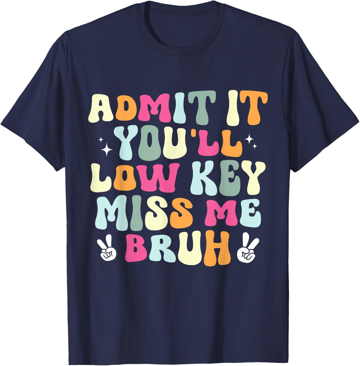 Admit It You'll Low Key Miss Bruh Funny Bruh Teacher Groovy Men Women Girls Kids T-Shirt - T-Shirt | Navy