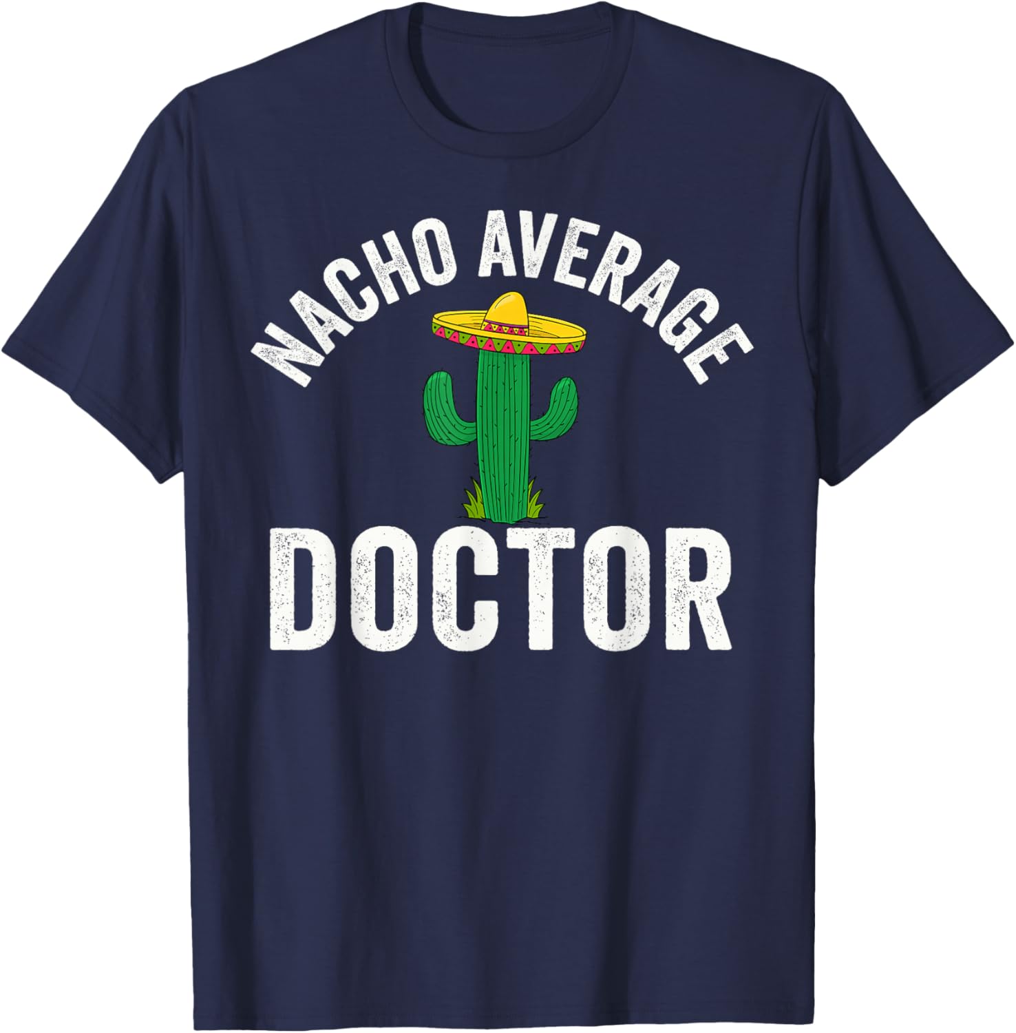 Nacho Average Doctor Medical School Students T-Shirt - T-Shirt | Navy