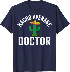 Nacho Average Doctor Medical School Students T-Shirt - T-Shirt | Navy
