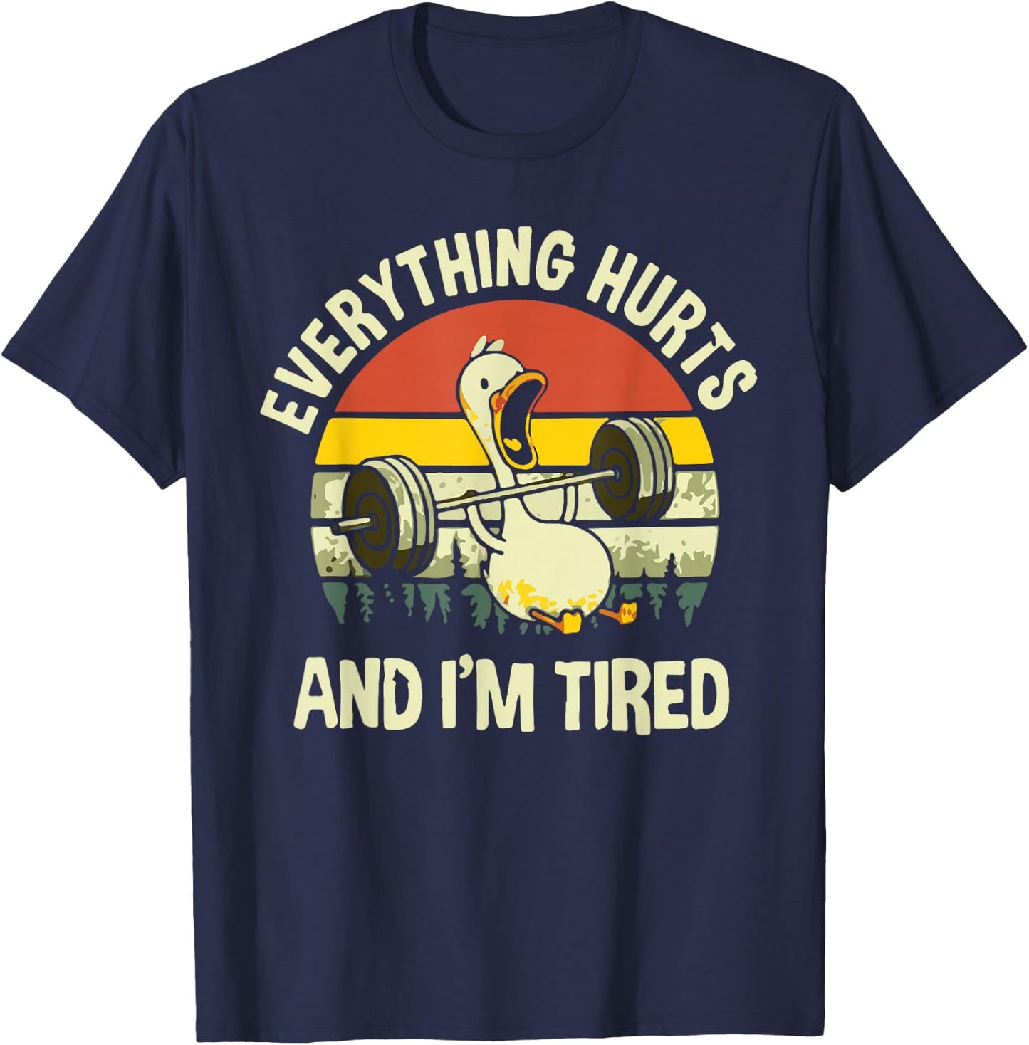 Everything Hurts And I'm Tired Duck T-Shirt - T-Shirt | Navy