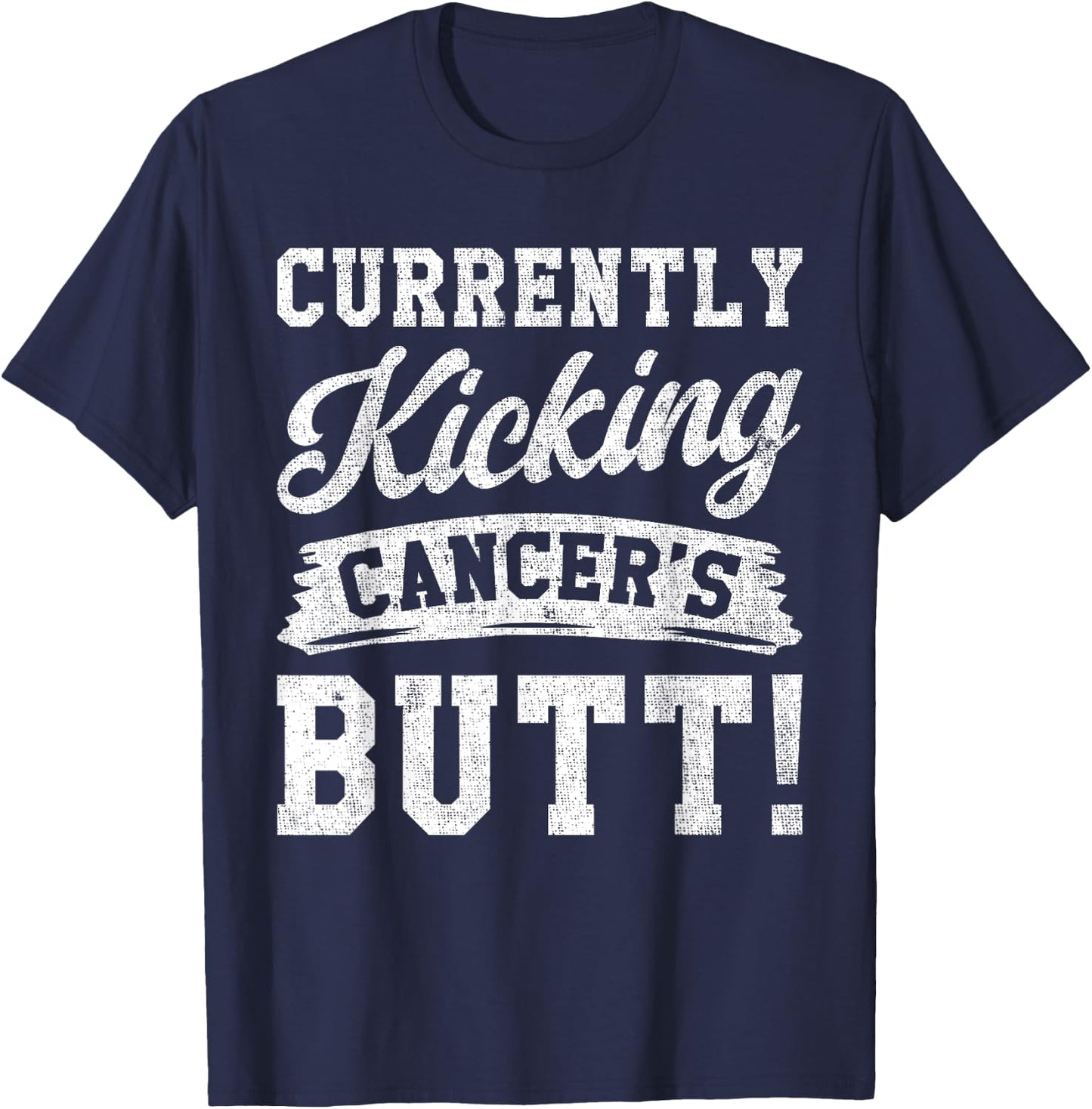 Currently Kicking Cancers Butt Cancer Awareness Survivor T-Shirt - T-Shirt | Navy
