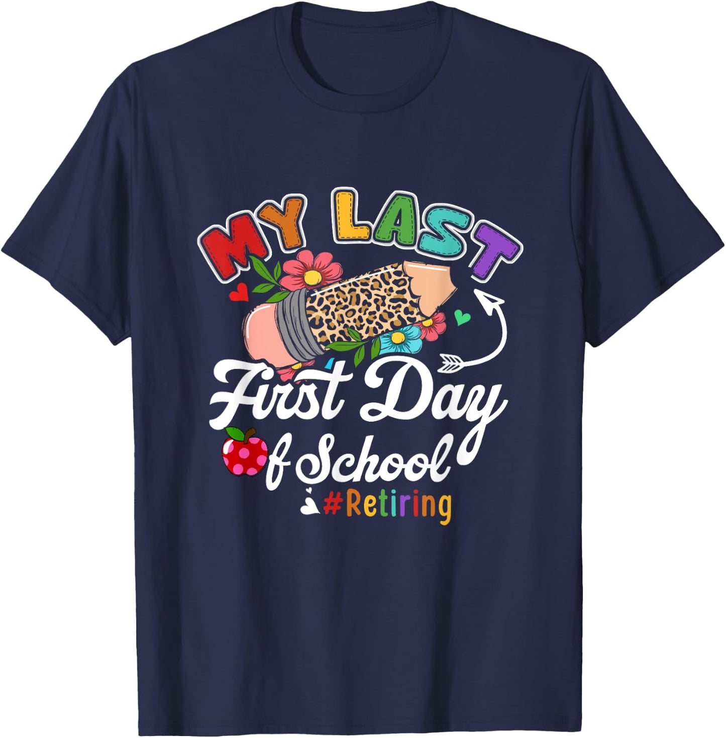 My Last First Day of School Retiring Teacher Retirement T-Shirt - T-Shirt | Navy