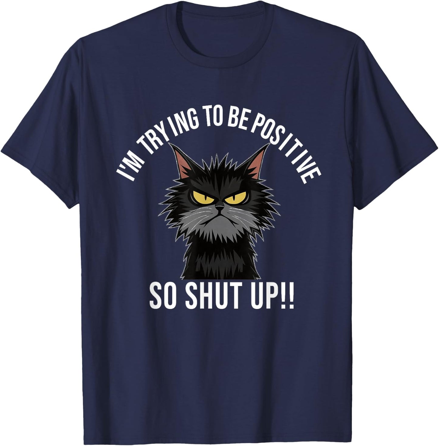 Angry Cat Funny Angry Face Shirt Positive Cat Slogan Men Women T-Shirt - T-Shirt | Navy