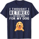 I Thought I Retired But Now I Work For My Dog Women T-Shirt - T-Shirt | Navy