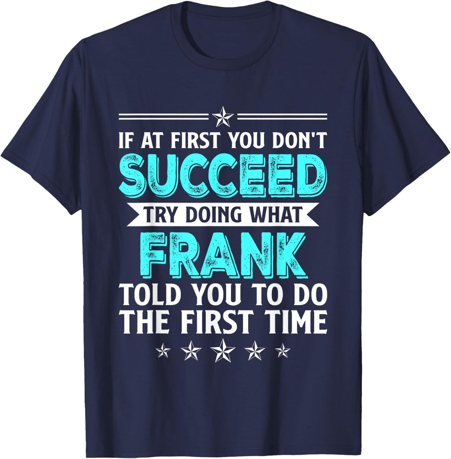 If At First You Don't Succeed Try Doing What Frank Name T-Shirt - T-Shirt | Navy