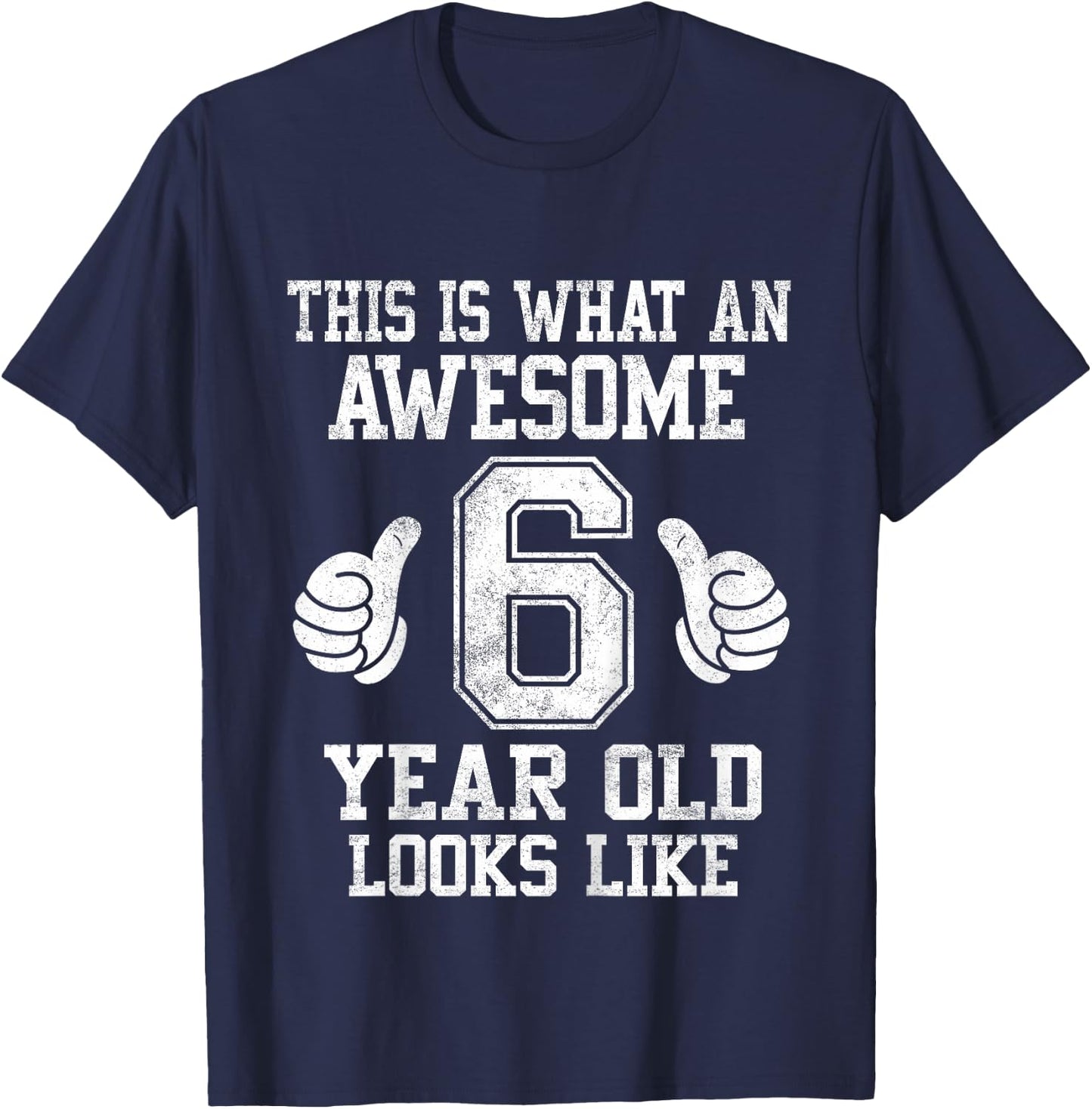 This Is What an Awesome 6 Year Old Looks Like 6th Birthday T-Shirt - T-Shirt | Navy
