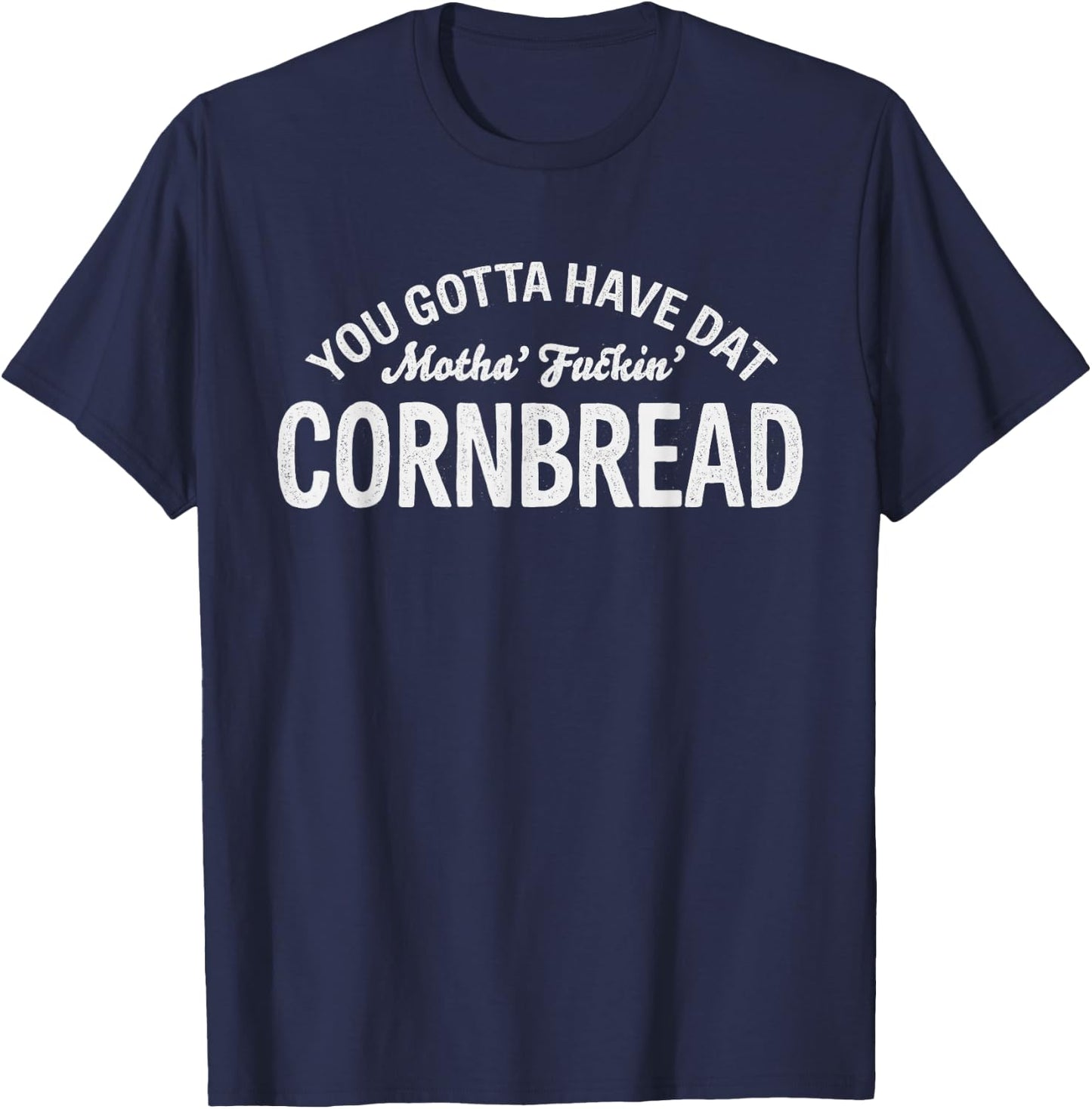 Hillbilly and Cajun Cooking You Gotta Have Dat Motha' Fuckin' Cornbread Design - Women's Adults Black Short Sleeve Modern Round Collar - Small T-Shirt - T-Shirt | Navy