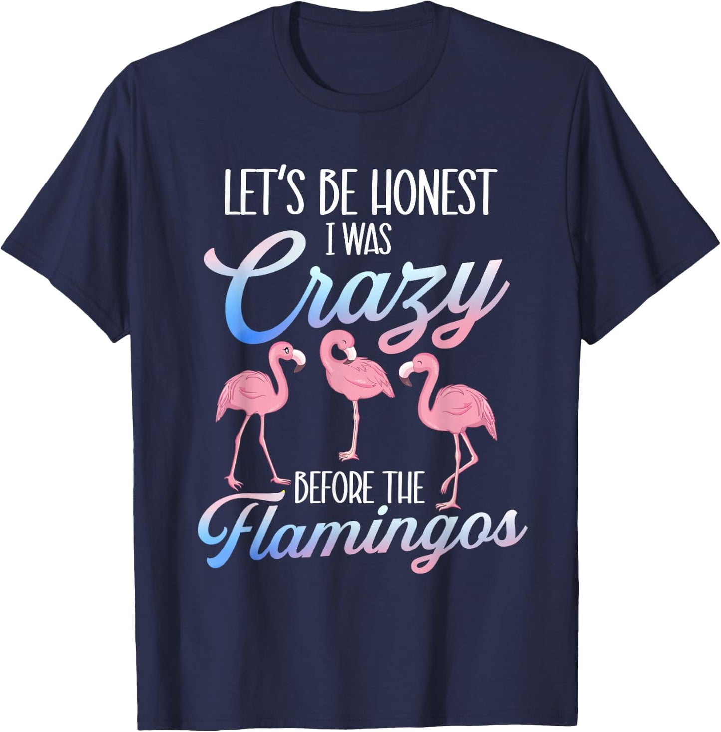 Let's Be Honest I Was Crazy Before - Flamingo Lover T-Shirt - T-Shirt | Navy