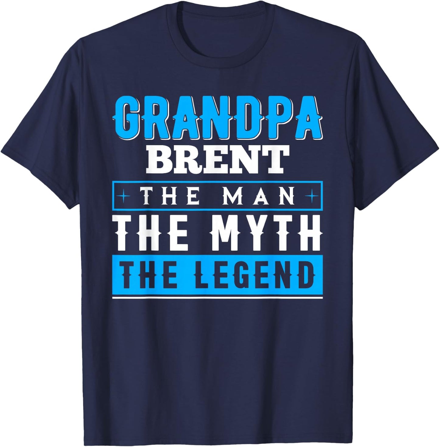 Grandpa Brent The Man The Myth The Legend Shirt Funny T-Shirt - T-Shirt | Navy