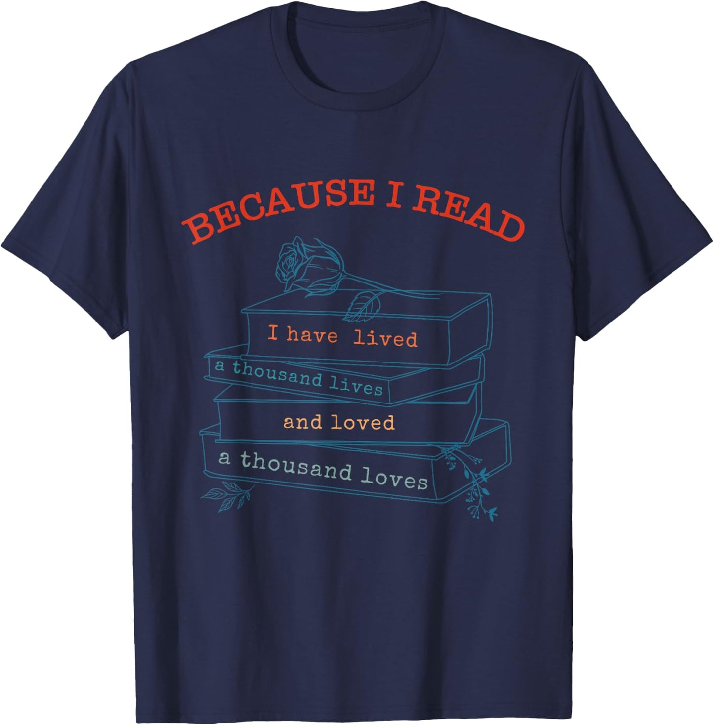I Have Lived A Thousand Lives And Loved A Thousand Loves T-Shirt - T-Shirt | Navy
