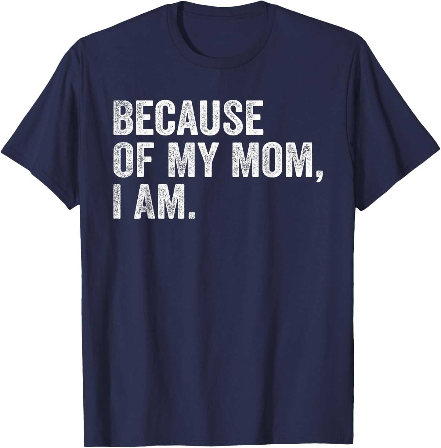 Because Of My Mom, I Am retro T-Shirt - T-Shirt | Navy