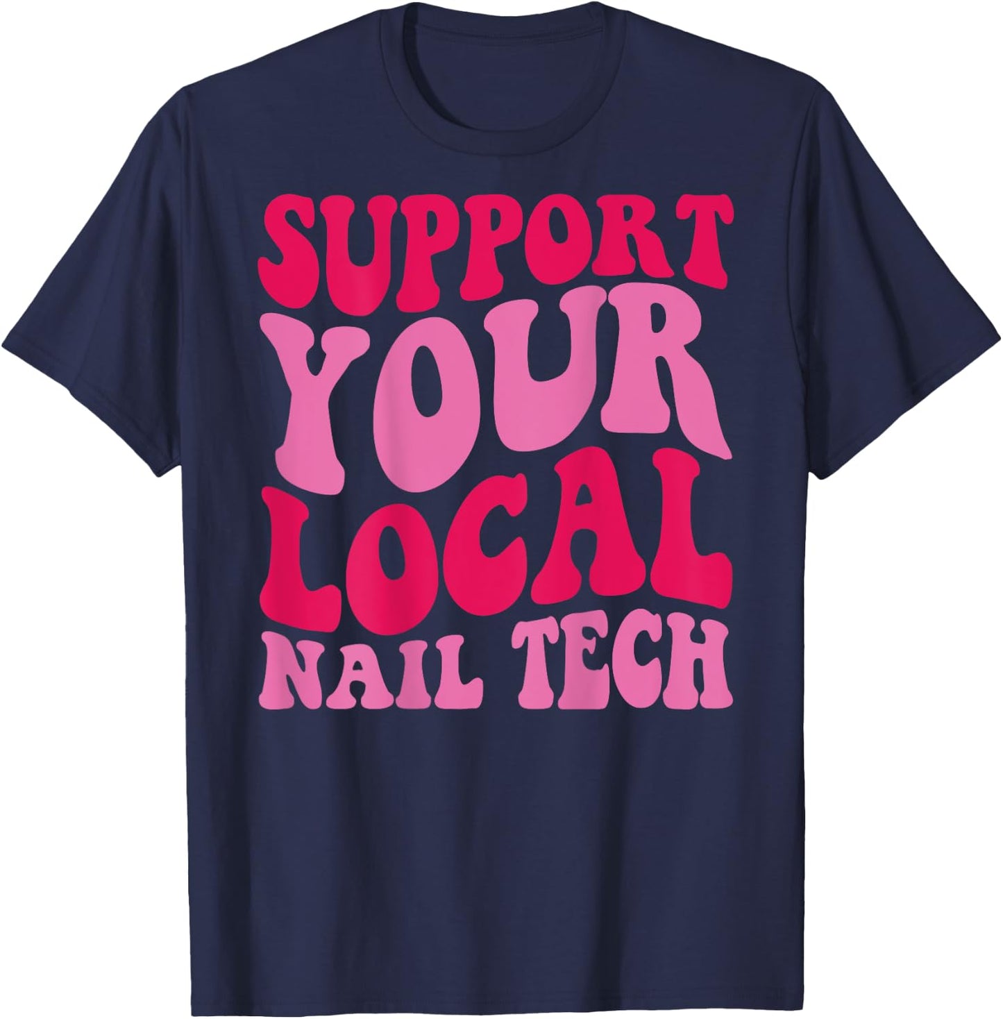 Nail Tech Support Your Local Nail Tech , Small, Black T-Shirt - T-Shirt | Navy