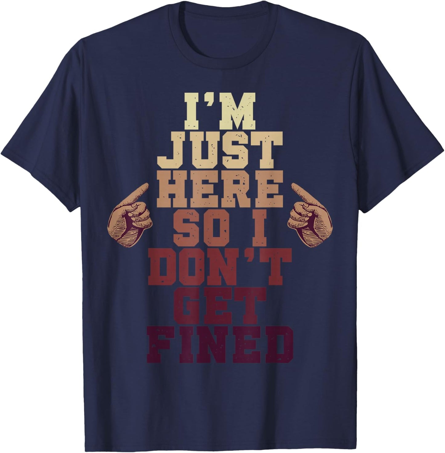 I'm Just Here So I Don't Get Fined T-Shirt - T-Shirt | Navy