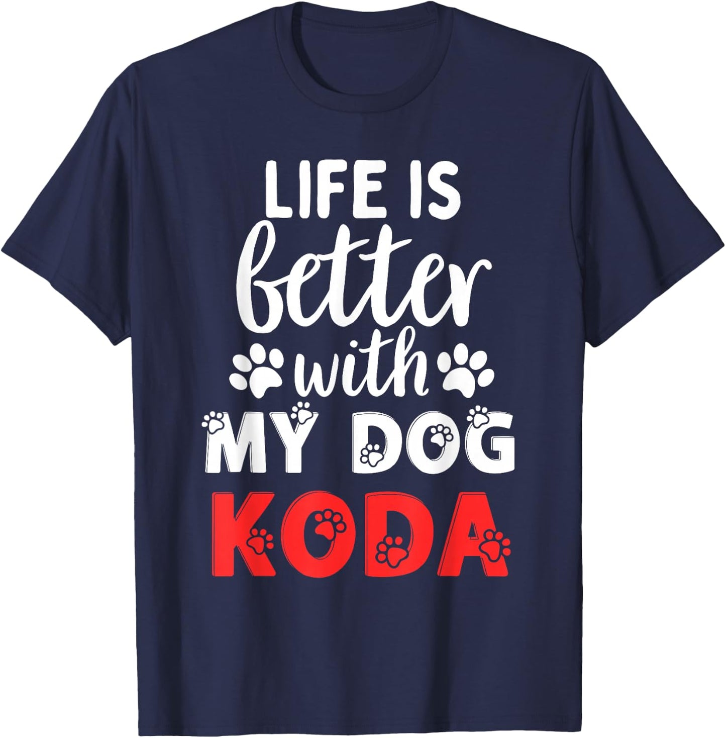 Dog Name Koda Life Is Better With My Dog Named Koda T-Shirt - T-Shirt | Navy