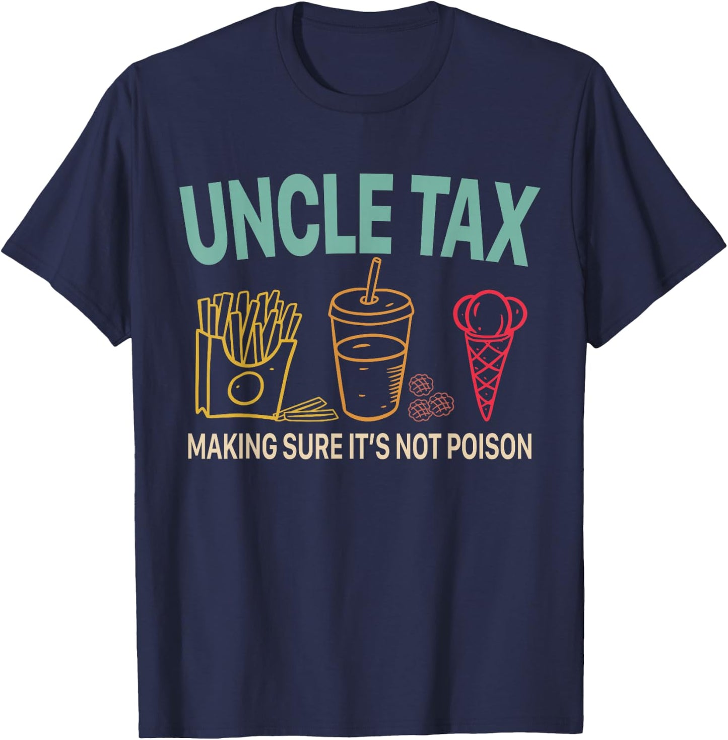 Uncle Tax Making Sure It's Not Poison Fathers Day Uncle Joke T-Shirt - T-Shirt | Navy