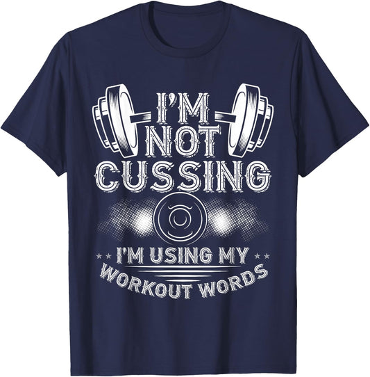 I'M Not Cussing, I'm Using My Workout Words Bodybuilding T-Shirt - T-Shirt | Navy