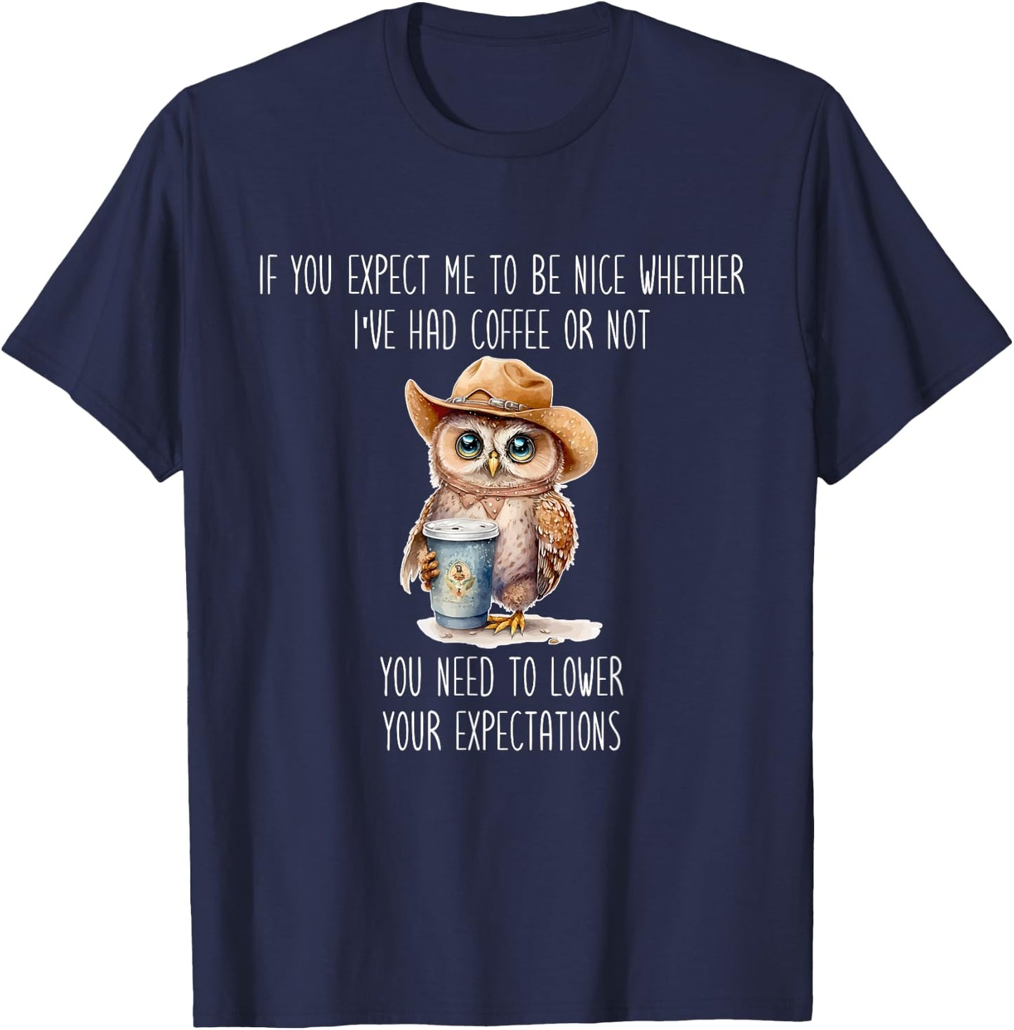 I've Had Coffee Or Not You Need To Lower Your Expectations T-Shirt - T-Shirt | Navy