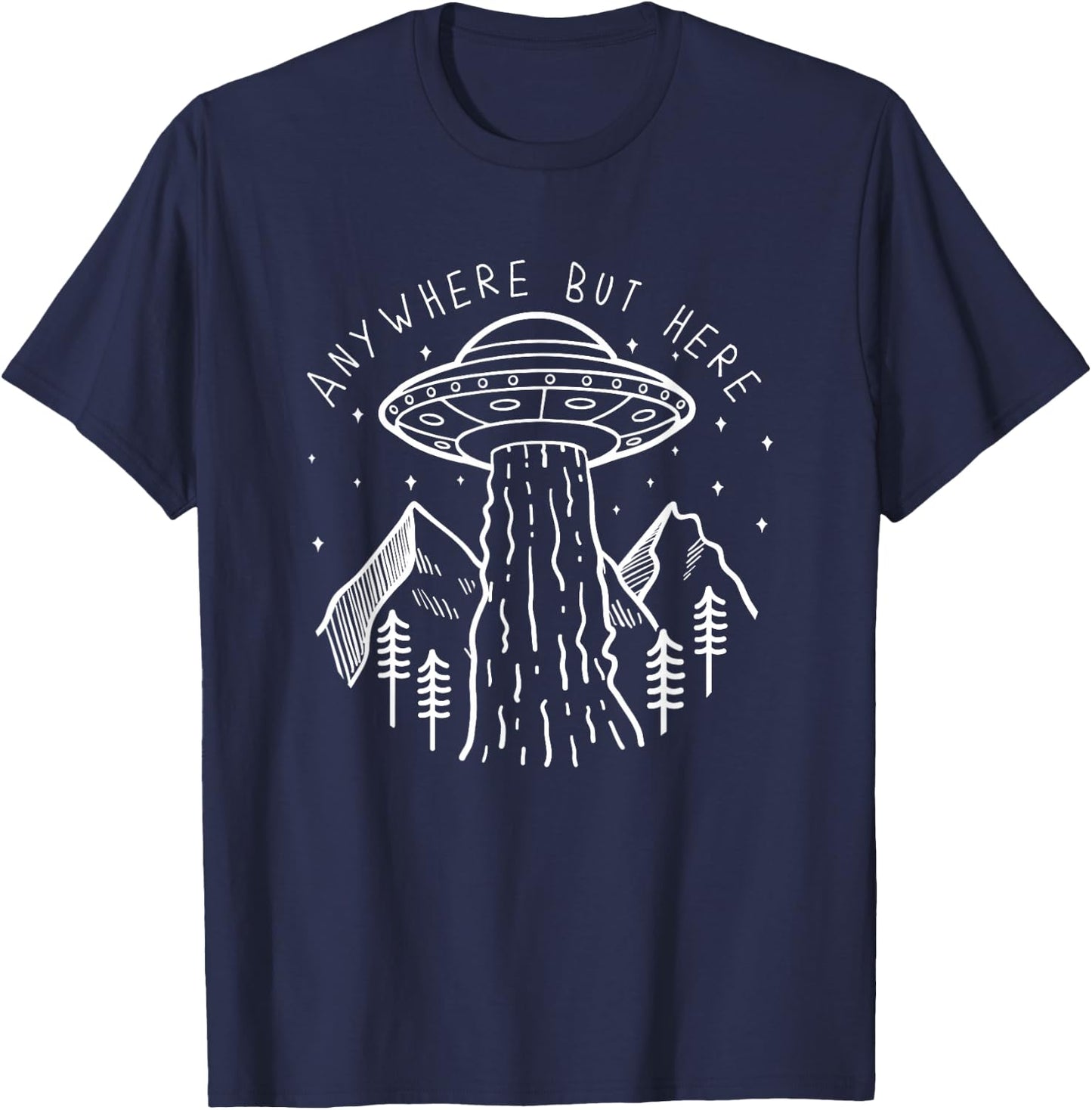 Alien Gifts Men Women Kids UFO Abduction Anywhere But Here T-Shirt - T-Shirt | Navy