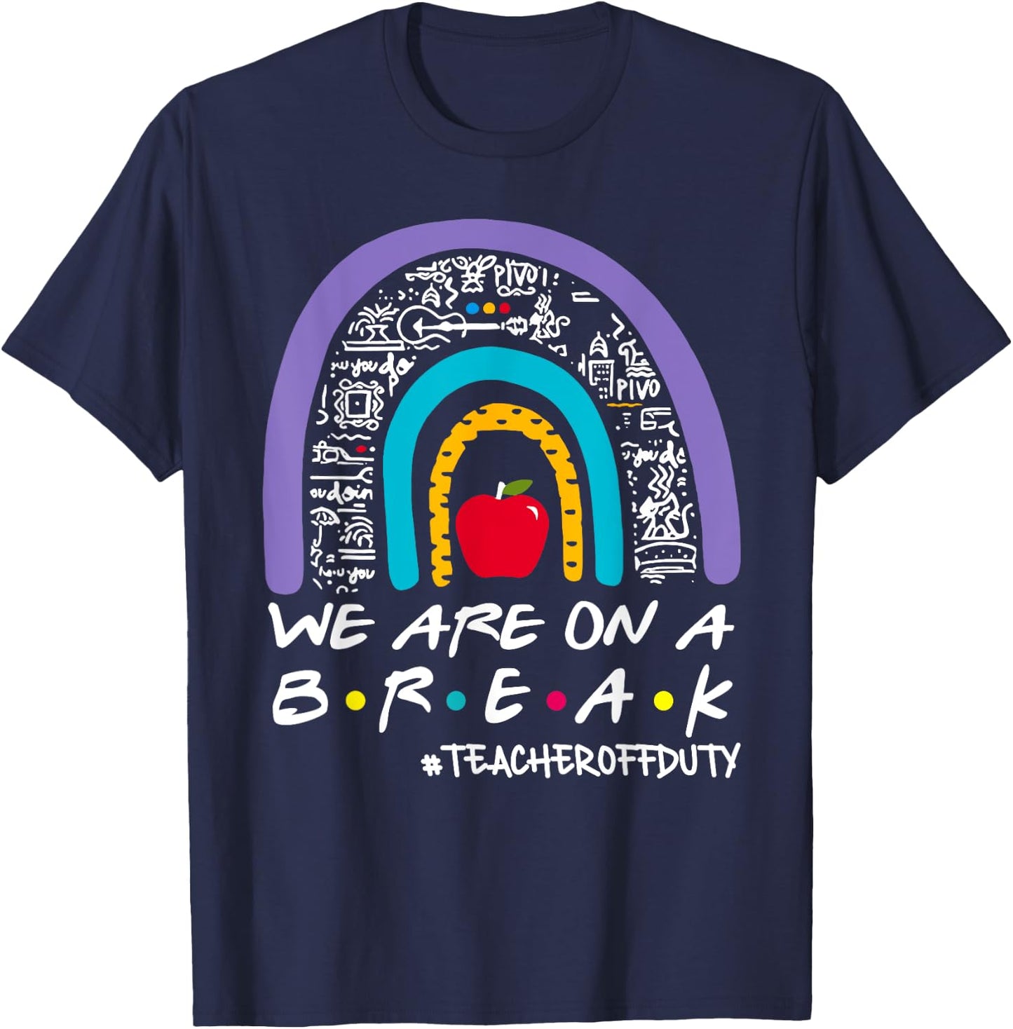 Rainbow We Are On A Break Teacher Off Duty Summer Vacation T-Shirt - T-Shirt | Navy