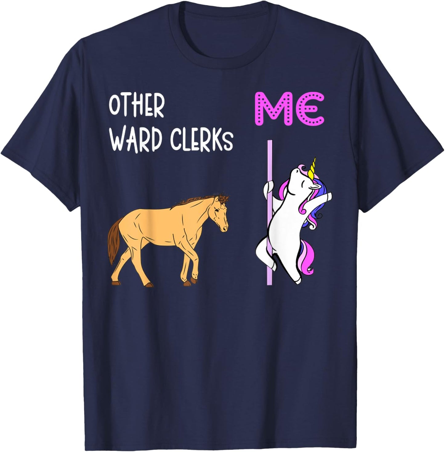 Ward Clerk Unicorn Horse Sarcastic Sarcasm T-Shirt - T-Shirt | Navy