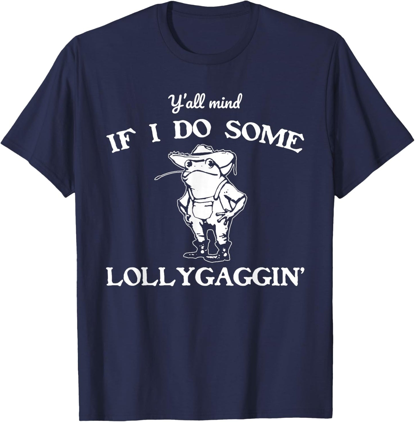 Y'all Mind If I Do Some Lollygaggin', Funny Frog T-Shirt - T-Shirt | Navy