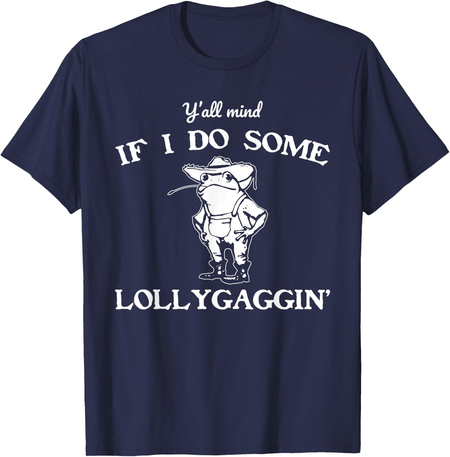 Y'all Mind If I Do Some Lollygaggin', Funny Frog T-Shirt - T-Shirt | Navy