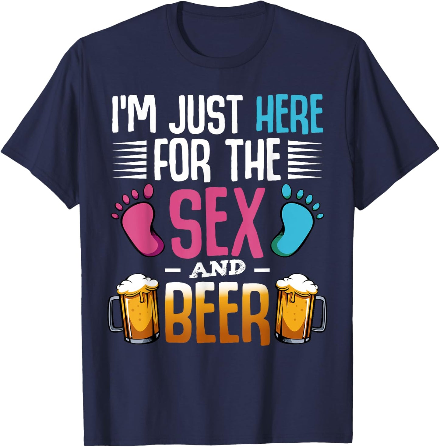 I'm Here Just For The Sex And The Beer Baby Pinkel Party T-Shirt - T-Shirt | Navy